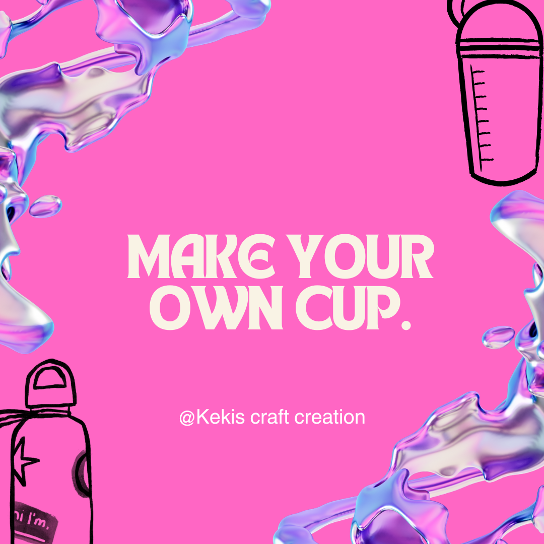 Make your own cup